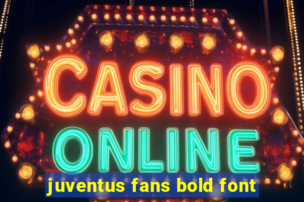 juventus fans bold font